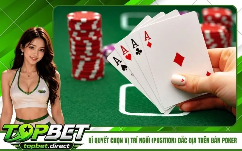 Bí Quyết Chọn Vị Trí Ngồi (Position) Đắc Địa Trên Bàn Poker