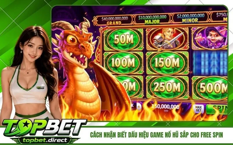 Cách nhận biết dấu hiệu game nổ hũ sắp cho free spin