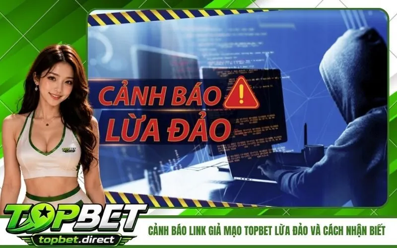 Cảnh Báo Link Giả Mạo TopBet
