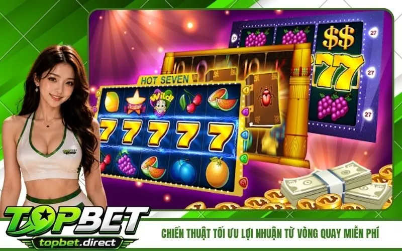 Chiến thuật tối ưu lợi nhuận từ vòng quay miễn phí