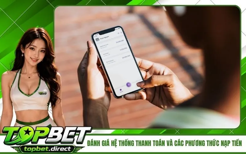 Đánh giá hệ thống thanh toán và các phương thức nạp tiền TopBet