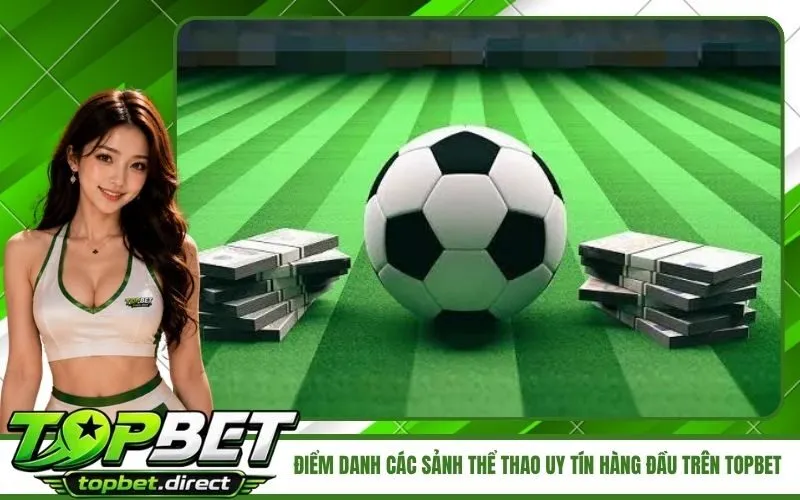 Điểm danh các sảnh thể thao uy tín hàng đầu trên TopBet
