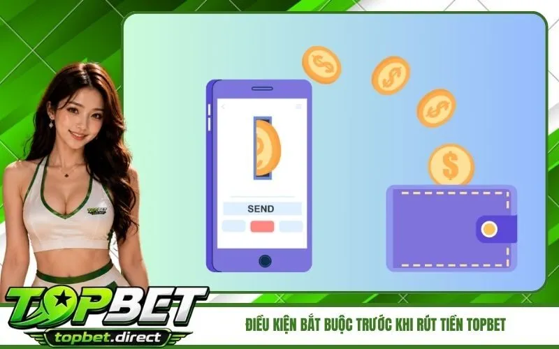Điều Kiện Bắt Buộc Trước Khi Rút Tiền TopBet