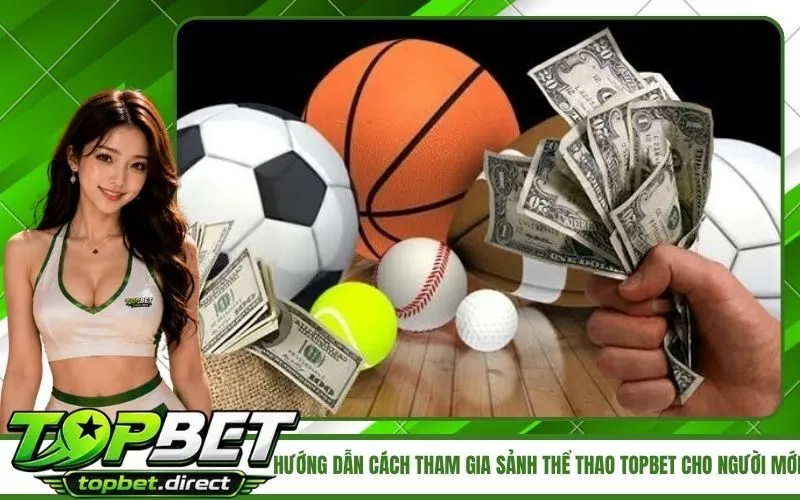 Hướng dẫn cách tham gia sảnh thể thao TopBet cho người mới