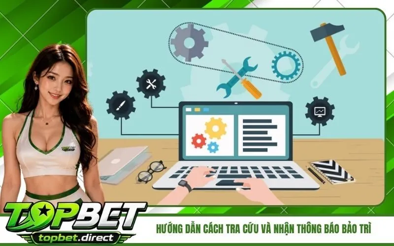 Hướng dẫn cách tra cứu và nhận thông báo bảo trì chính xác nhất