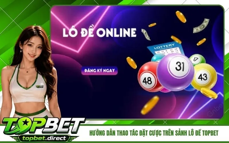 Hướng dẫn thao tác đặt cược trên sảnh lô đề TopBet cho người mới