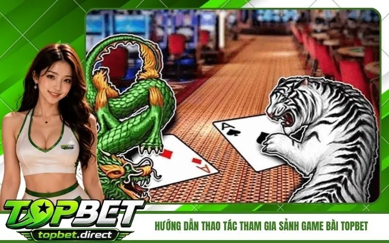 Hướng dẫn thao tác tham gia sảnh game bài TopBet cực nhanh