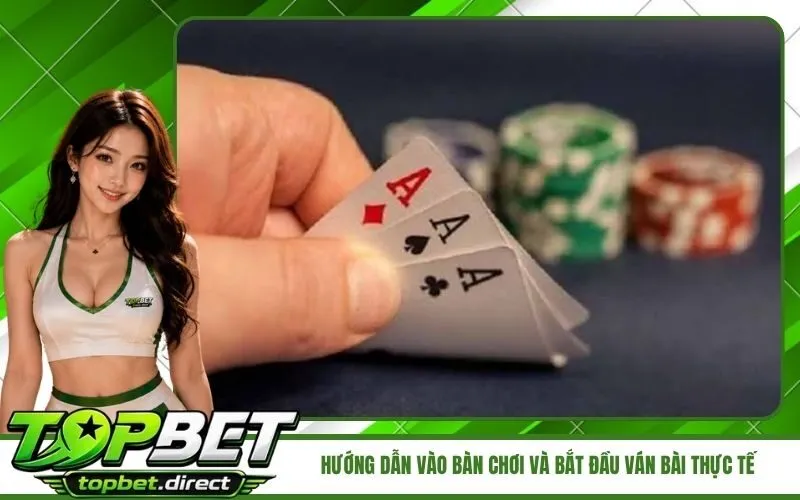 Hướng dẫn vào bàn chơi và bắt đầu ván bài thực tế