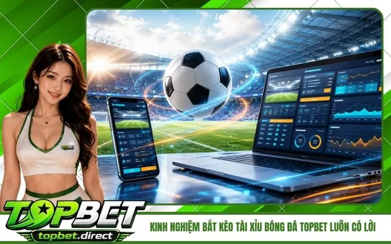 Kinh Nghiệm Bắt Kèo Tài Xỉu Bóng Đá