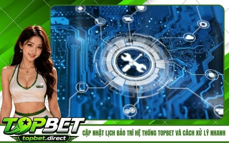 Lịch bảo trì hệ thống TopBet