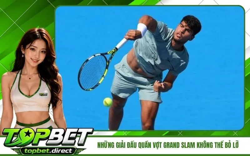 Những giải đấu quần vợt Grand Slam không thể bỏ lỡ