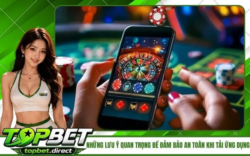 Những lưu ý quan trọng để đảm bảo an toàn khi tải ứng dụng