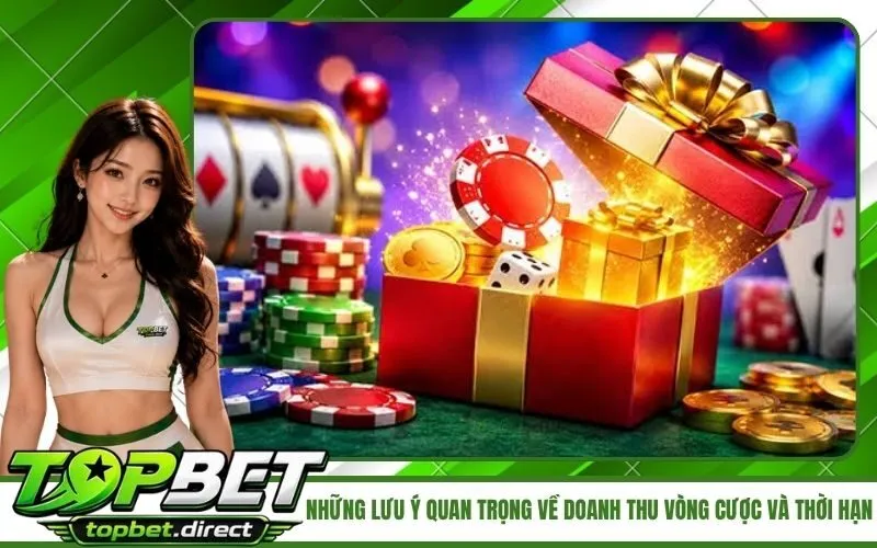 Những lưu ý quan trọng về doanh thu vòng cược và thời hạn