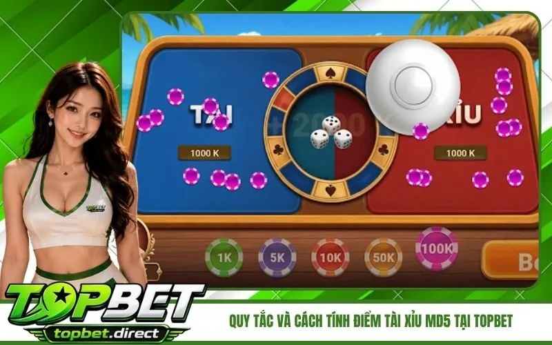 Quy Tắc Và Cách Tính Điểm Tài Xỉu MD5 Tại TopBet