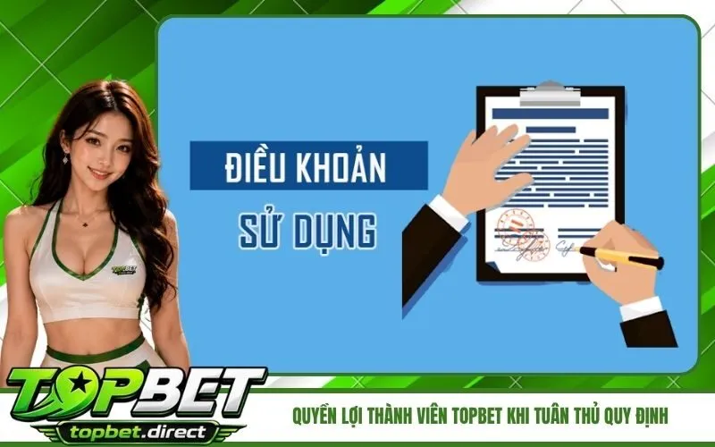 Quyền lợi thành viên TopBet khi tuân thủ quy định