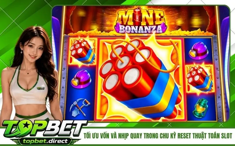 Tối ưu vốn và nhịp quay trong chu kỳ reset thuật toán slot